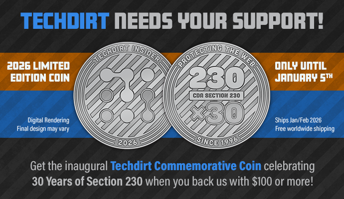 Techdirt needs your support! Get the first Techdirt Commemorative Coin with donations of $100